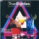 Various - True Eighties